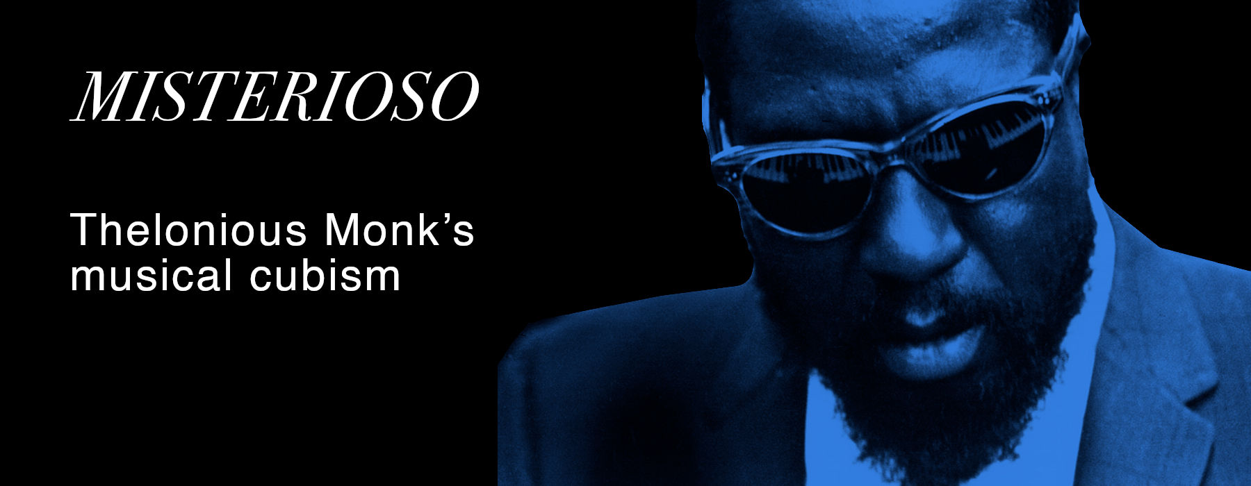 Misterioso: Thelonious Monk’s musical cubism